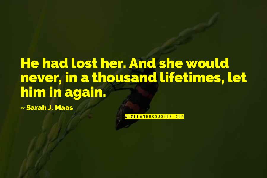 Commelinales Quotes By Sarah J. Maas: He had lost her. And she would never,