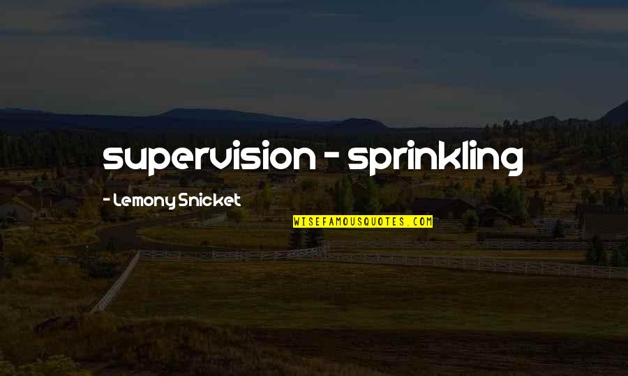 Commelinidae Quotes By Lemony Snicket: supervision - sprinkling Commelinidae Quotes By Lemony Snicket: supervision - sprinkling