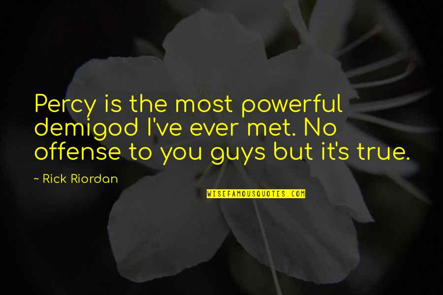 Commelinidae Quotes By Rick Riordan: Percy is the most powerful demigod I've ever Commelinidae Quotes By Rick Riordan: Percy is the most powerful demigod I've ever