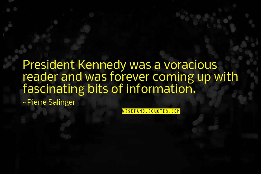 Commemorated Synonym Quotes By Pierre Salinger: President Kennedy was a voracious reader and was
