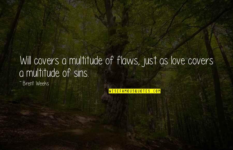 Commemorating Death Anniversary Quotes By Brent Weeks: Will covers a multitude of flaws, just as
