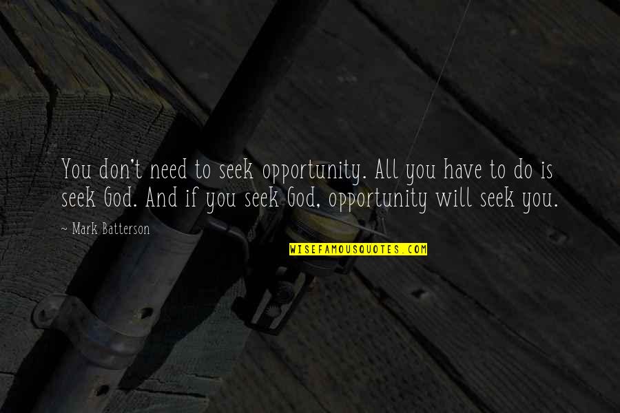 Commemorating Quotes By Mark Batterson: You don't need to seek opportunity. All you