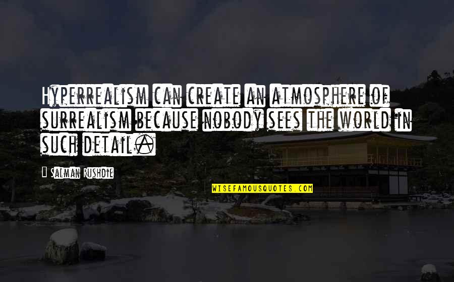 Commemoration God Quotes By Salman Rushdie: Hyperrealism can create an atmosphere of surrealism because