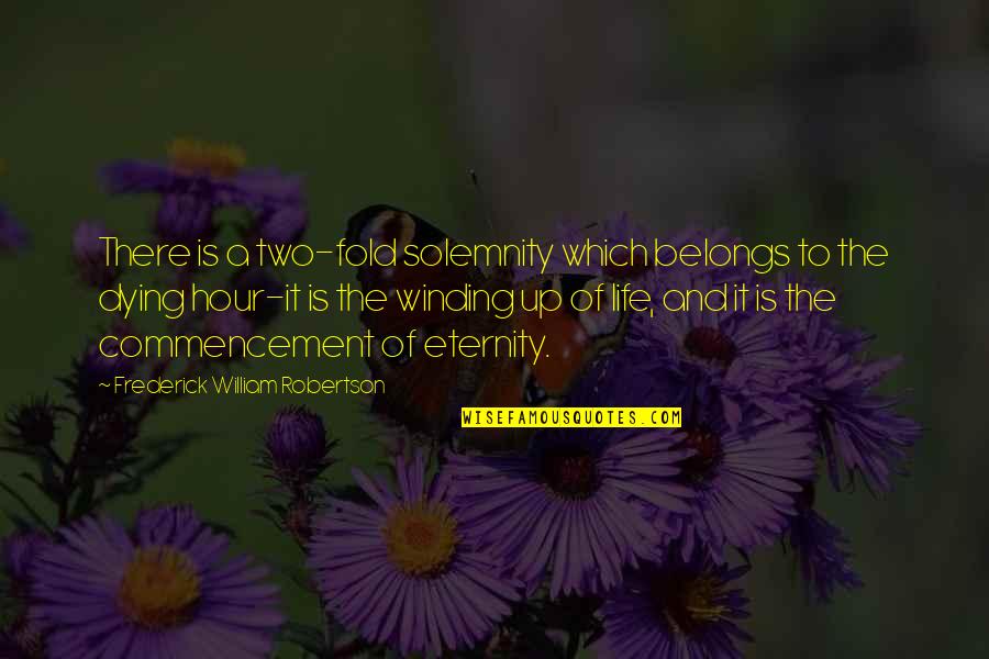 Commencement's Quotes By Frederick William Robertson: There is a two-fold solemnity which belongs to