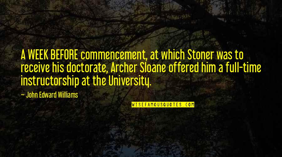 Commencement's Quotes By John Edward Williams: A WEEK BEFORE commencement, at which Stoner was