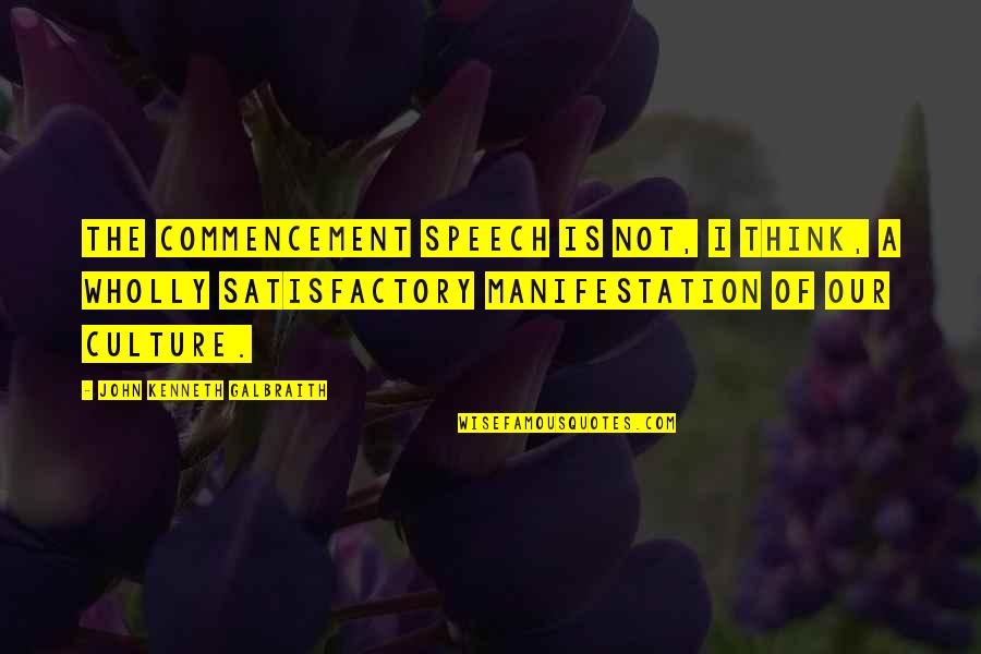 Commencement's Quotes By John Kenneth Galbraith: The commencement speech is not, I think, a