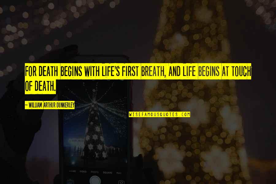 Commences Def Quotes By William Arthur Dunkerley: For death begins with life's first breath, And
