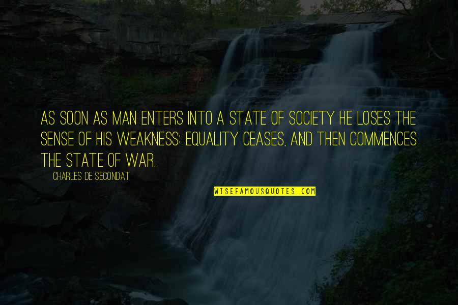 Commences On Quotes By Charles De Secondat: As soon as man enters into a state