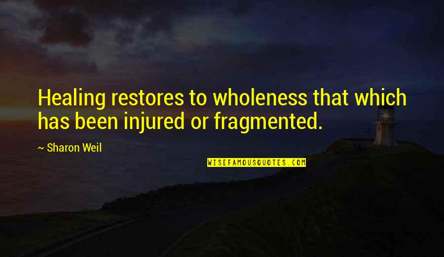 Commences On Quotes By Sharon Weil: Healing restores to wholeness that which has been