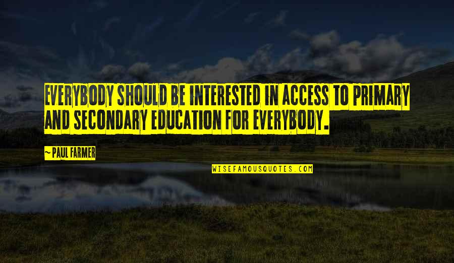 Commendable Job Quotes By Paul Farmer: Everybody should be interested in access to primary