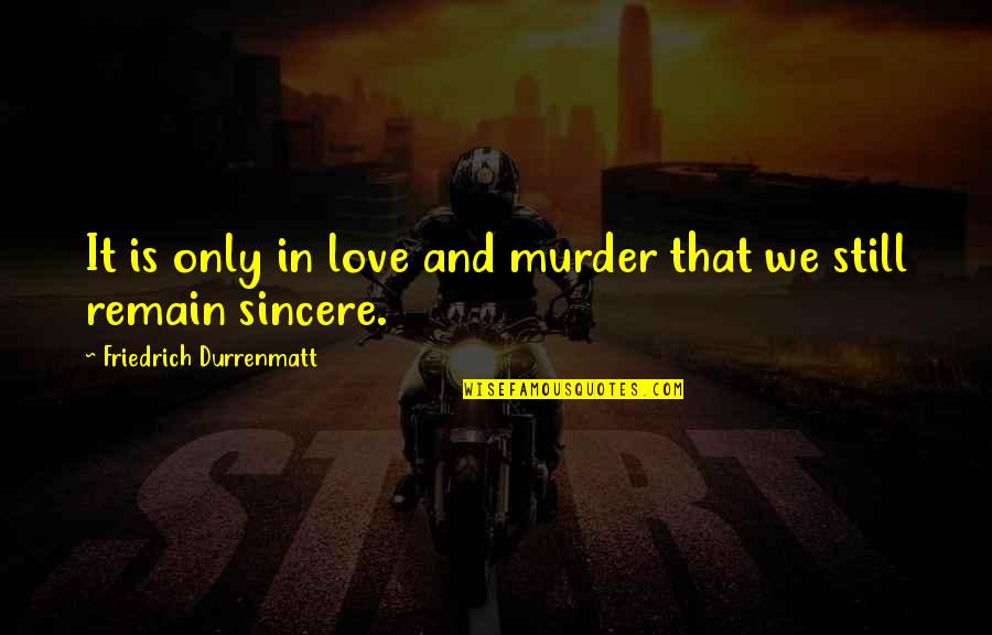 Commendable Work Quotes By Friedrich Durrenmatt: It is only in love and murder that