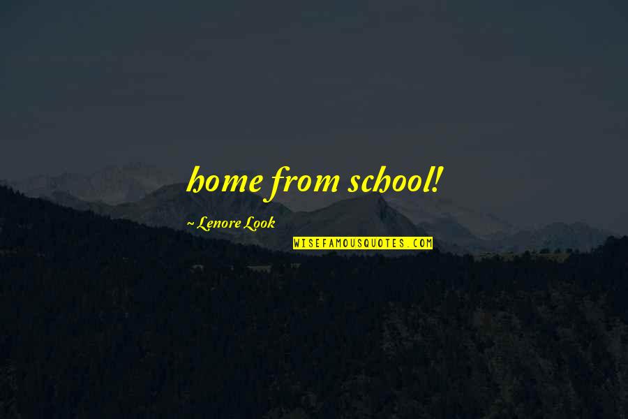 Commendable Work Quotes By Lenore Look: home from school!