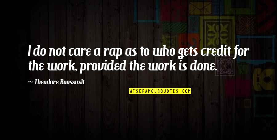 Commendablest Quotes By Theodore Roosevelt: I do not care a rap as to