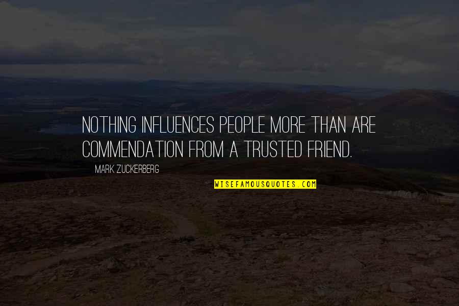 Commendation Quotes By Mark Zuckerberg: Nothing influences people more than are commendation from