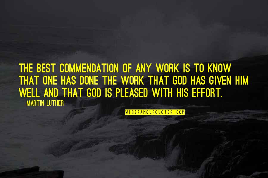 Commendation Quotes By Martin Luther: The best commendation of any work is to