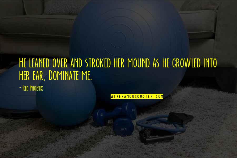 Commendeth Bible Quotes By Red Phoenix: He leaned over and stroked her mound as