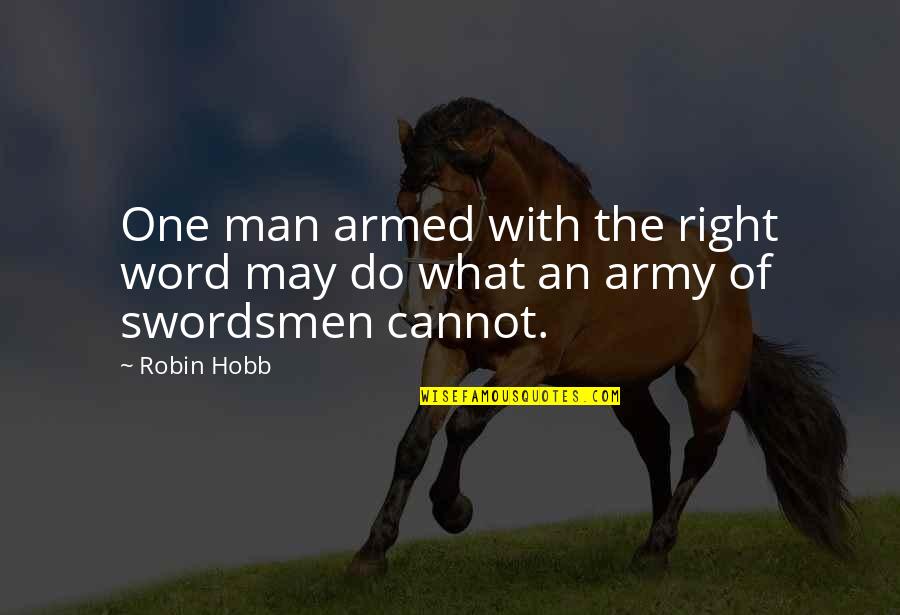Commending Quotes By Robin Hobb: One man armed with the right word may