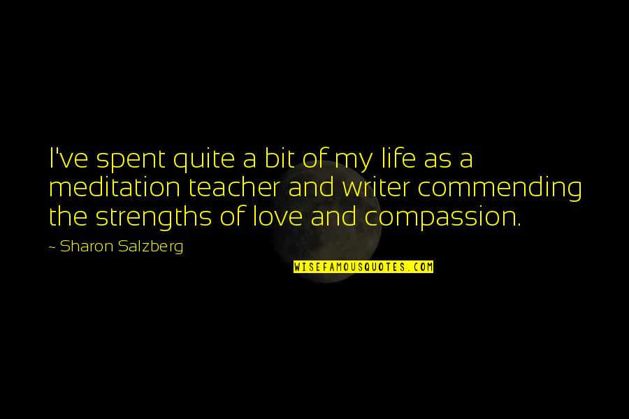 Commending Quotes By Sharon Salzberg: I've spent quite a bit of my life