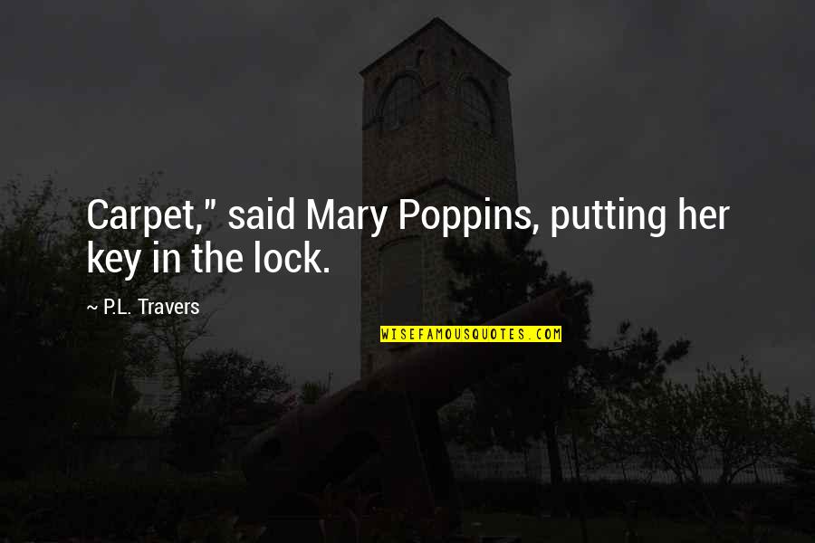 Commendment Quotes By P.L. Travers: Carpet," said Mary Poppins, putting her key in
