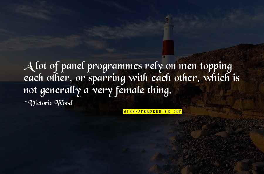 Commendment Quotes By Victoria Wood: A lot of panel programmes rely on men
