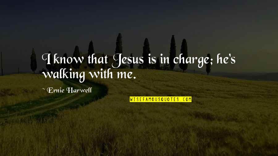Commensurability Synonyms Quotes By Ernie Harwell: I know that Jesus is in charge; he's