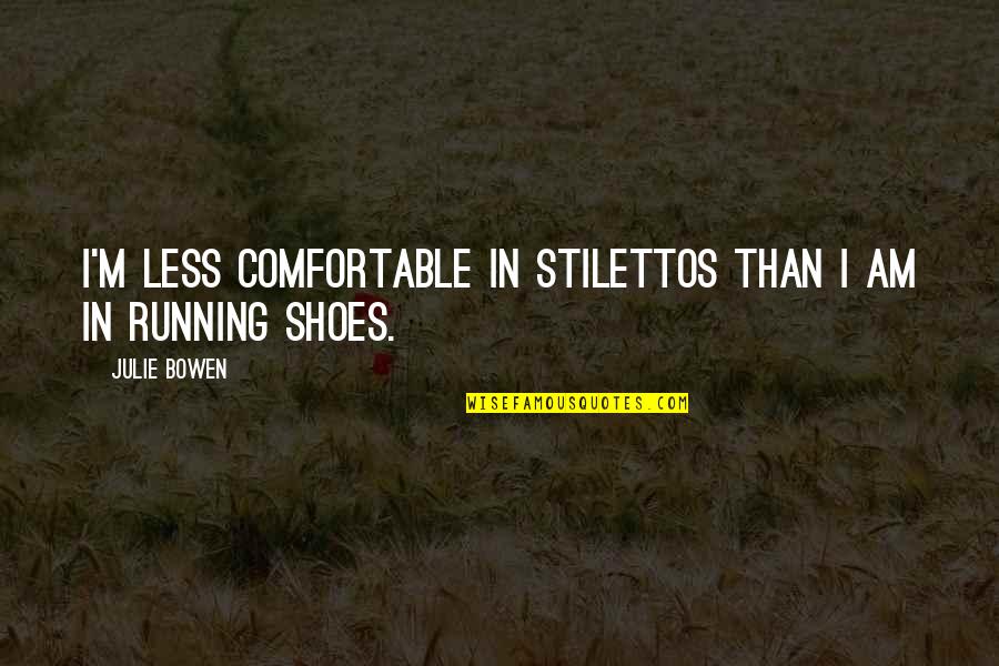 Commensurability Synonyms Quotes By Julie Bowen: I'm less comfortable in stilettos than I am