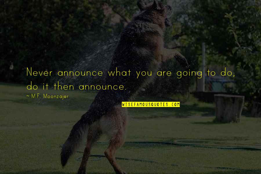 Commensurability Synonyms Quotes By M.F. Moonzajer: Never announce what you are going to do,