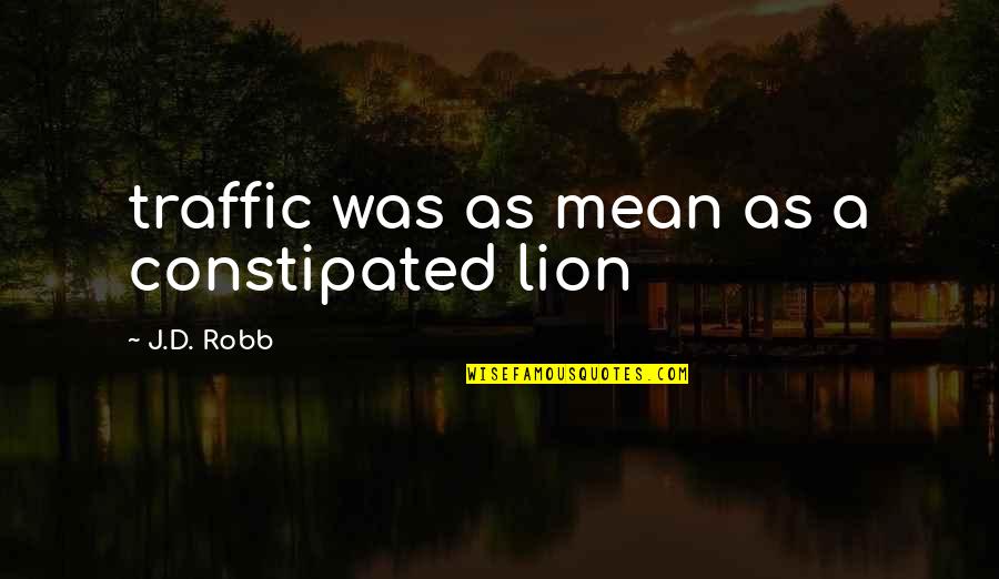 Commensurate In A Sentence Quotes By J.D. Robb: traffic was as mean as a constipated lion