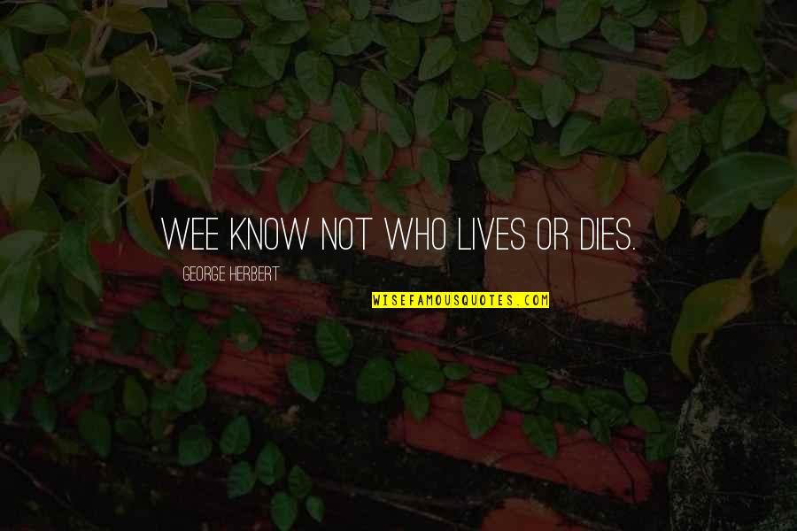 Comment On Girl Pic Quotes By George Herbert: Wee know not who lives or dies. Comment On Girl Pic Quotes By George Herbert: Wee know not who lives or dies.