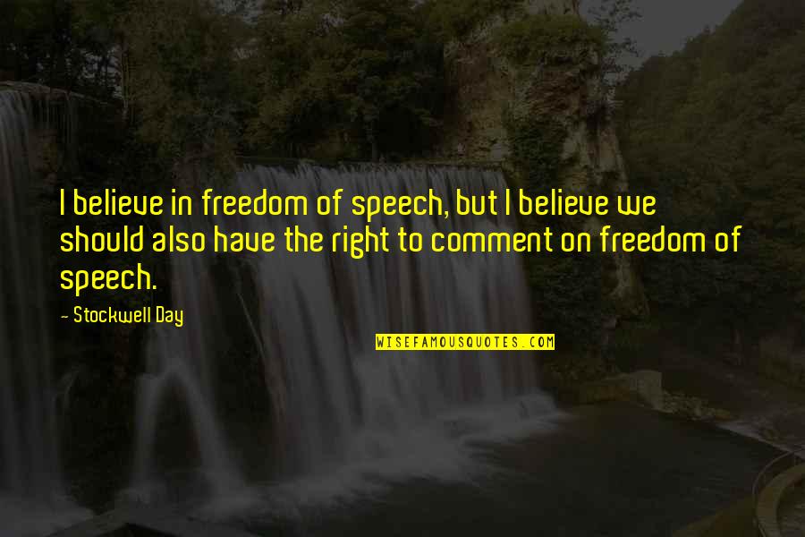 Comment Quotes By Stockwell Day: I believe in freedom of speech, but I