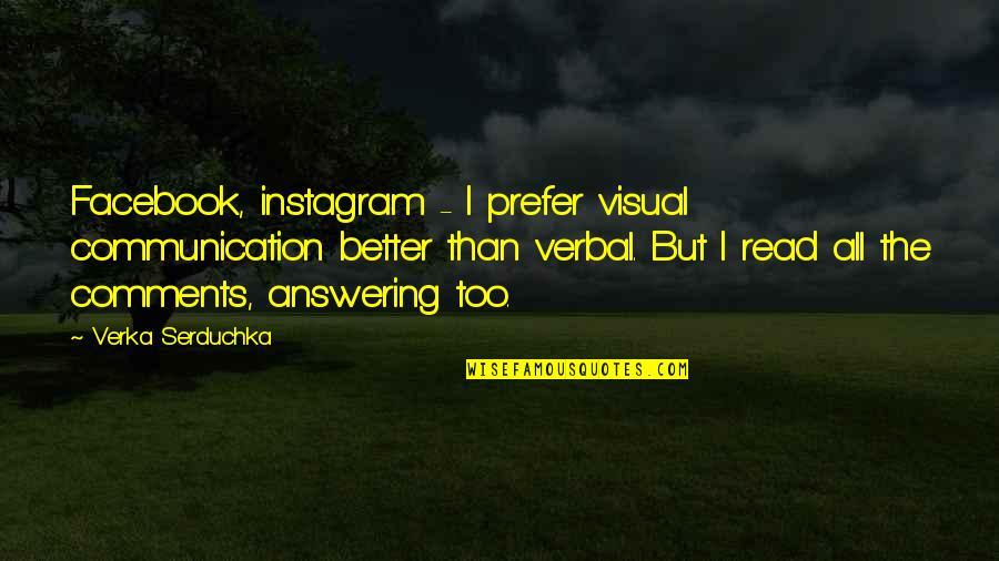 Comment Quotes By Verka Serduchka: Facebook, instagram - I prefer visual communication better