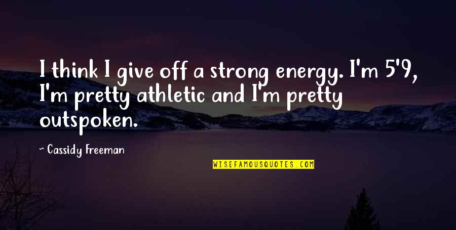 Commentaartekst Quotes By Cassidy Freeman: I think I give off a strong energy.