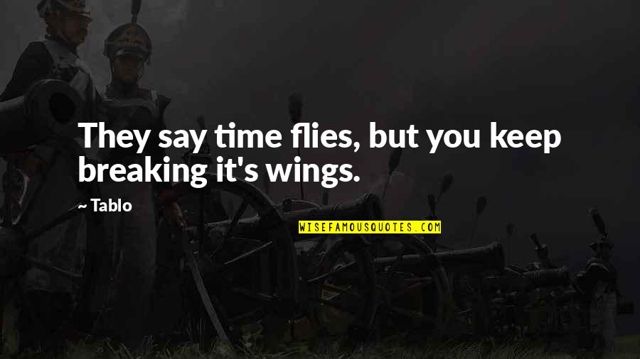 Commentaartekst Quotes By Tablo: They say time flies, but you keep breaking