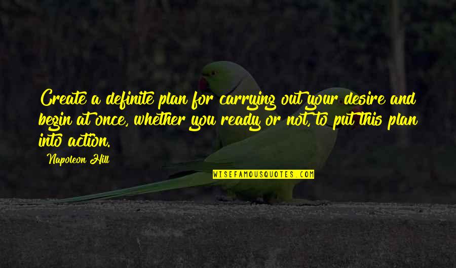 Commentaires Quotes By Napoleon Hill: Create a definite plan for carrying out your