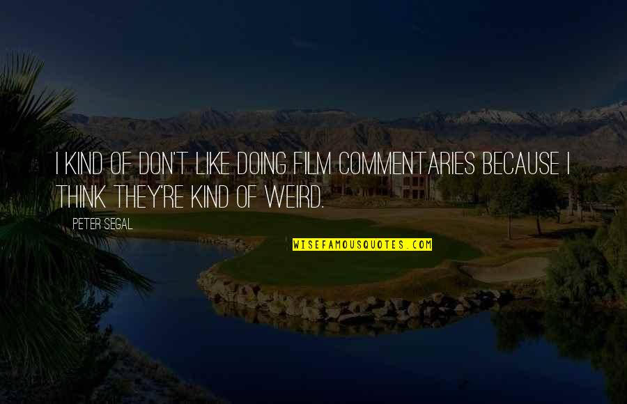 Commentaries Quotes By Peter Segal: I kind of don't like doing film commentaries