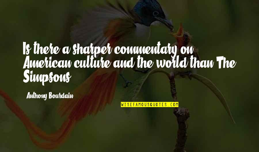 Commentary's Quotes By Anthony Bourdain: Is there a sharper commentary on American culture Commentary's Quotes By Anthony Bourdain: Is there a sharper commentary on American culture