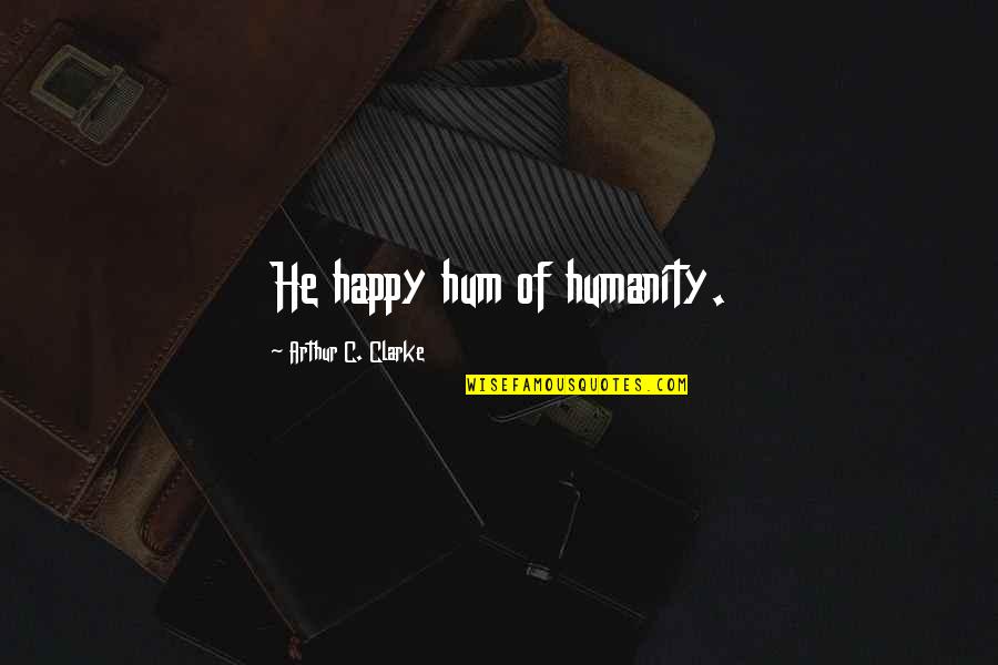 Commentary's Quotes By Arthur C. Clarke: He happy hum of humanity.