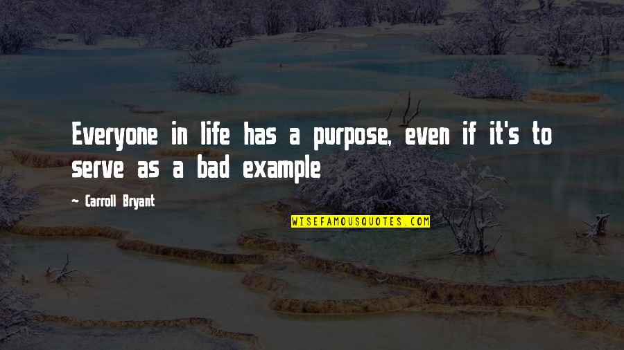 Commentary's Quotes By Carroll Bryant: Everyone in life has a purpose, even if