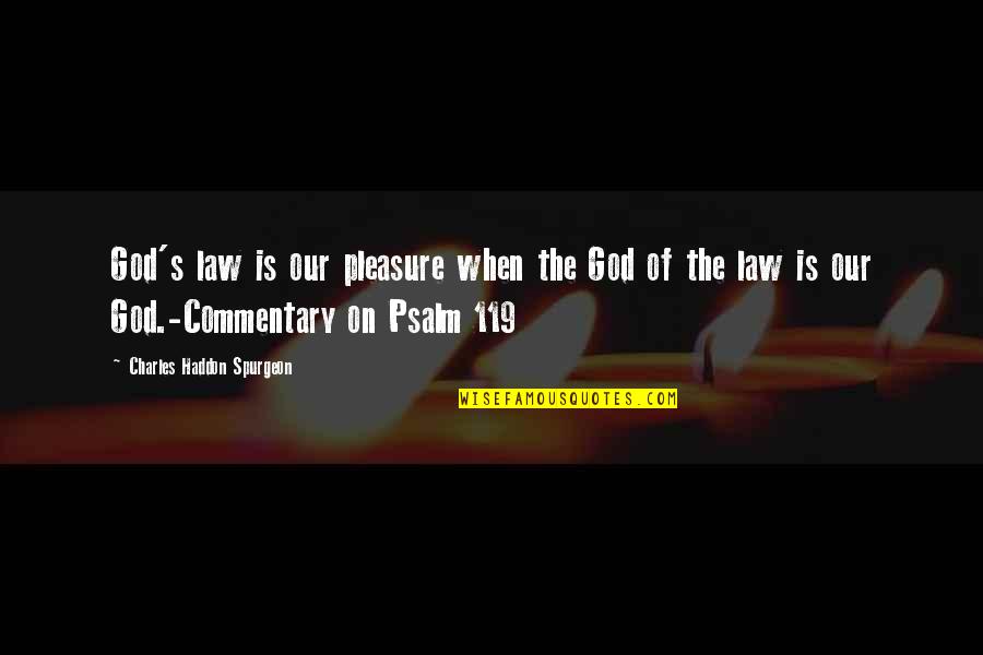 Commentary's Quotes By Charles Haddon Spurgeon: God's law is our pleasure when the God Commentary's Quotes By Charles Haddon Spurgeon: God's law is our pleasure when the God