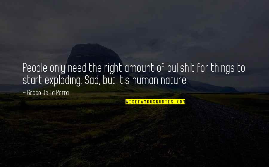 Commentary's Quotes By Gabbo De La Parra: People only need the right amount of bullshit Commentary's Quotes By Gabbo De La Parra: People only need the right amount of bullshit
