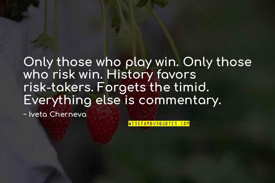 Commentary's Quotes By Iveta Cherneva: Only those who play win. Only those who Commentary's Quotes By Iveta Cherneva: Only those who play win. Only those who