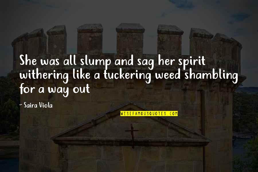 Commentary's Quotes By Saira Viola: She was all slump and sag her spirit Commentary's Quotes By Saira Viola: She was all slump and sag her spirit