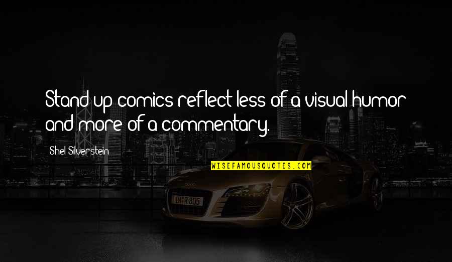 Commentary's Quotes By Shel Silverstein: Stand-up comics reflect less of a visual humor Commentary's Quotes By Shel Silverstein: Stand-up comics reflect less of a visual humor