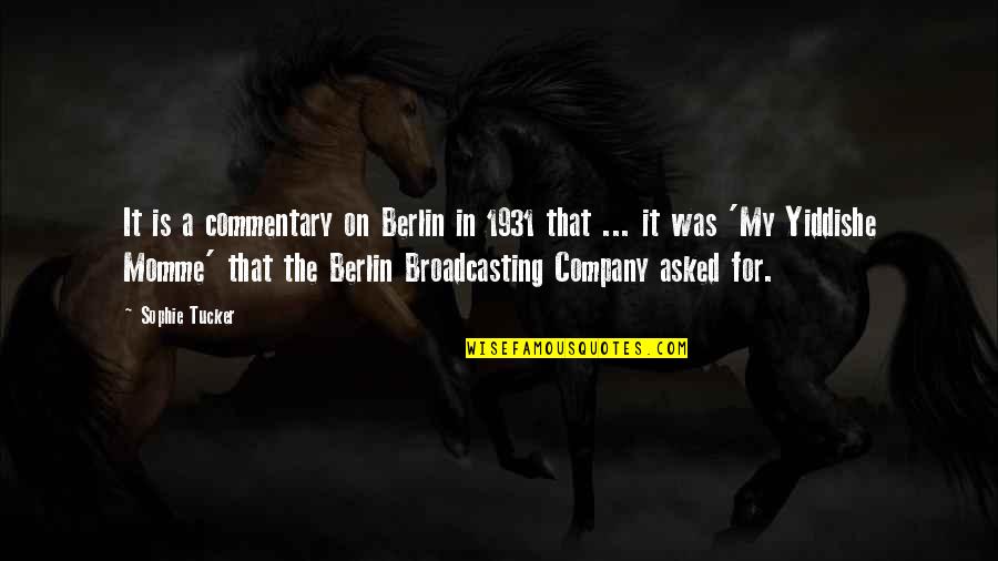 Commentary's Quotes By Sophie Tucker: It is a commentary on Berlin in 1931 Commentary's Quotes By Sophie Tucker: It is a commentary on Berlin in 1931