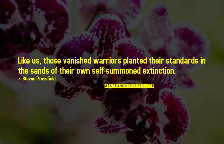 Commentary's Quotes By Steven Pressfield: Like us, those vanished warriors planted their standards Commentary's Quotes By Steven Pressfield: Like us, those vanished warriors planted their standards
