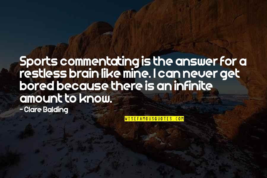 Commentating Quotes By Clare Balding: Sports commentating is the answer for a restless