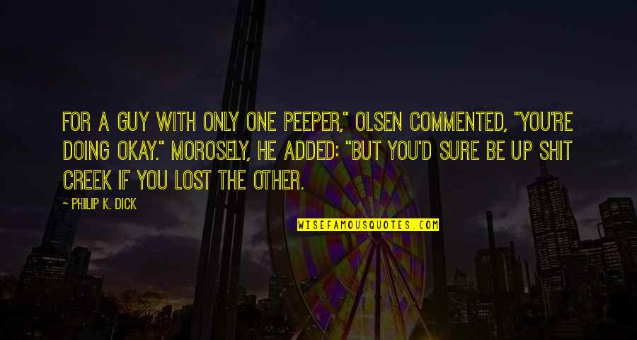 Commented Quotes By Philip K. Dick: For a guy with only one peeper," Olsen
