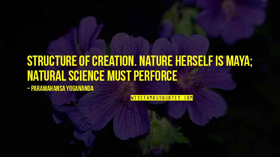 Commenters On Netflix Quotes By Paramahansa Yogananda: Structure of creation. Nature herself is maya; natural Commenters On Netflix Quotes By Paramahansa Yogananda: Structure of creation. Nature herself is maya; natural