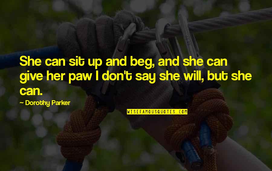 Commenters Quotes By Dorothy Parker: She can sit up and beg, and she