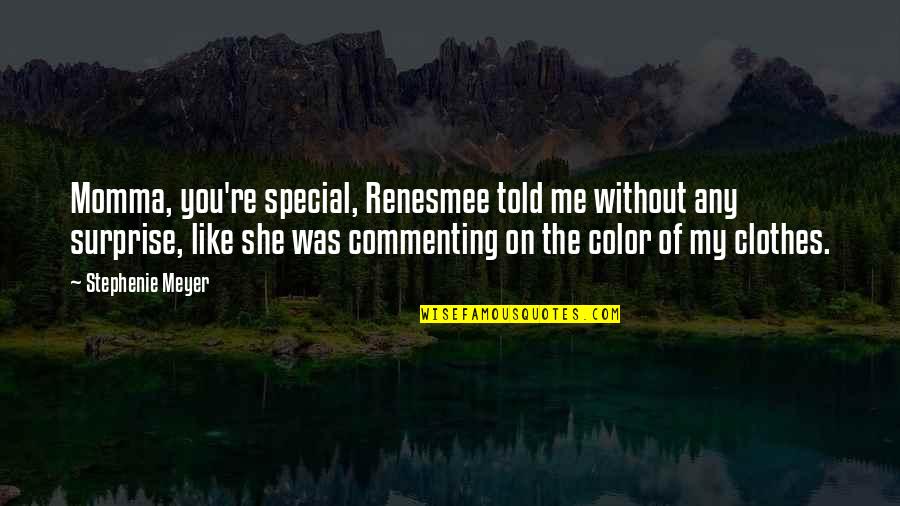 Commenting Quotes By Stephenie Meyer: Momma, you're special, Renesmee told me without any